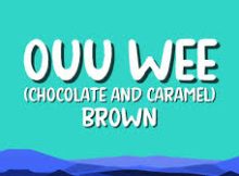 Chocolate and Caramel Ouu Wee Brown (Oh Wee Song Lyrics)