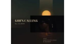 DJ Clock – God’s Calling (feat. Nomtha Welanga & Cuebur)