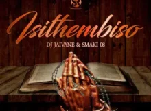 DJ JAIVANE ft SMAKI 08 – Isithembiso Album