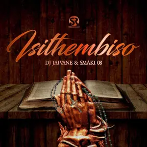 DJ JAIVANE ft SMAKI 08 – Isithembiso Album