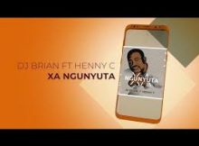 Dj Brian Ft Henny C - Xa Ngunyuta