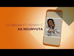 Dj Brian Ft Henny C - Xa Ngunyuta