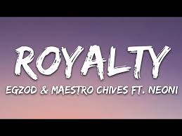 Egzod - Royalty Ft. Maestro Chives & Neoni