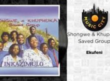 Ekufeni - (Shongwe & Khuphuka Saved Group)