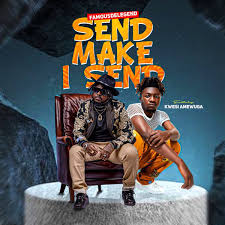 Famous De Legend - Send Make I Send Ft. Kwesi Amewuga