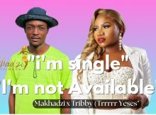 I'm Single But Not Available - Makhadzi ft Tribby Wadi Bhozza (Trrrr Yesess), Ba bethe GoshoaZen