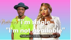 I'm Single But Not Available - Makhadzi ft Tribby Wadi Bhozza (Trrrr Yesess), Ba bethe GoshoaZen