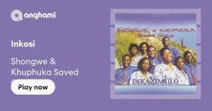 Inkosi - Shongwe & Khuphuka Saved Group