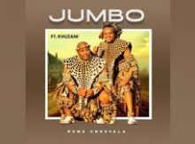 Jumbo ft Khuzani – Noma Ungavala