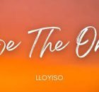 Lloyiso - Be The One