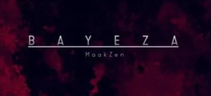 MaakZen – Bayeza ft. Mono T & Yves