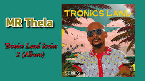 Mr Thela - Tronics Land Series 2 (Full Album)