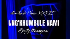 Pro-Tee & ChaosXxvii - Ung'khumbule Nami Ft Pretty Masompisi