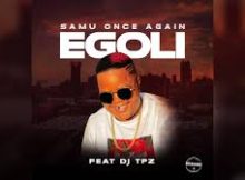 Samu Once Again Ft. Dj TPZ – Egoli