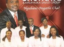 Shongwe & Khuphuka Saved Group – Ngubani Lonjengawe