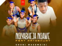 Shuni waseMzini ft Mayoghurt – Ngiyabheja ngawe