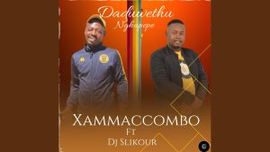 XamaCcombo Wa Mhana Vafana - Daduwethu Nghupepe ft. Dj slikour