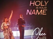 CHEE - Holy is Your Name ft Dunsin Oyekan