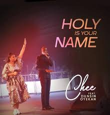 CHEE - Holy is Your Name ft Dunsin Oyekan