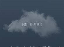 DrumPope, Rooted & Brandon Dhludhlu – Don’t Be Afraid