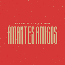 Eternity Musiq & MKW - Amantes Amigos