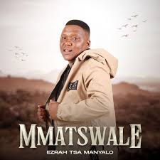 Ezrah Tsa Manyalo – Mmatswale