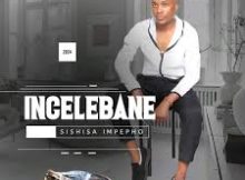 INCELEBANE - EP CD PROMO 2024 SISHISA IMPEPHO