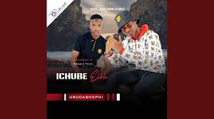 Ichube Elihle - UBUCASHEPHI (feat. IHazard Elihle)