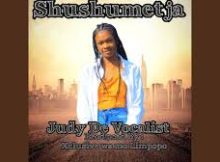 Judy De Vocalist – Shushumetja (feat. Xclusive wa mo limpopo & DJ CALL ME)