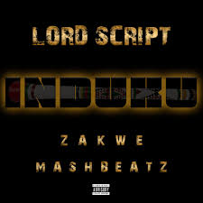 Lord Script – Induku ft Mashbeatz & Zakwe