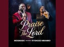 MOGmusic ft. NTOKOZO MBAMBO - Praise the LORD