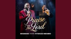 MOGmusic ft. NTOKOZO MBAMBO - Praise the LORD