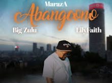 MarazA - Abangcono ft Big Zulu x LilyFaith