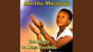 Martha Mwaipaja – Tulikotoka Ni Mbali