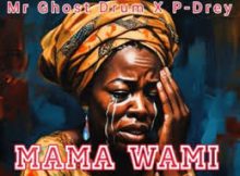 Mr Ghost Drum & P-Drey – Mama Wami