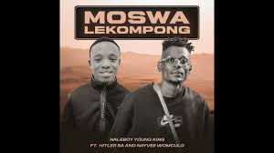 Naleboy Young King - Moswa Lekompong (feat. Hitler SA & Nayvee Womculo)