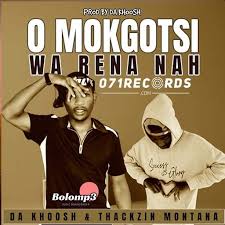 O Mokgotse Wa Rena Nah – Da Khoosh and Thakzin Monthana