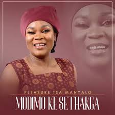 Pleasure Tsa Manyalo - Modimo Ke Sethakga