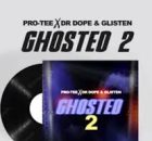 Pro-Tee, Dr Dope & Glisten – Ghosted 2.0