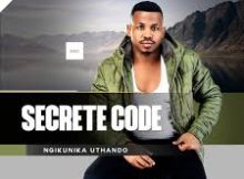 Secrete Code - NGIKUNIKA UTHANDO Song