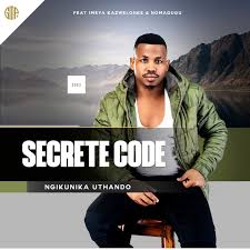 Secrete Code - NGIKUNIKA UTHANDO Song