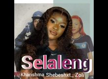 Selaleng – Kharishma Ft Shebeshxt & Zoli white Smoke