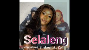 Selaleng – Kharishma Ft Shebeshxt & Zoli white Smoke