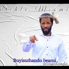 Sihle Msomi – Buyisuthandolwami Besuyahamba