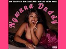 Sir Jay Lute – Ngwana Daddy ft Jager Muziq & Slice