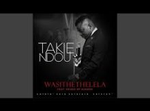 TAKIE NDOU - Wasithethelela