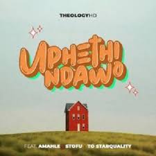 TheologyHD – Uphethindawo Ft. Amahle, Stofu & TO Starquality