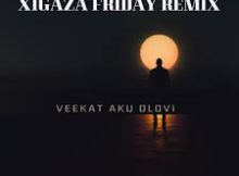 VEEKAT AKUOLOVI – XIGAZA FRIDAY 1.0