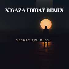 VEEKAT AKUOLOVI – XIGAZA FRIDAY 1.0