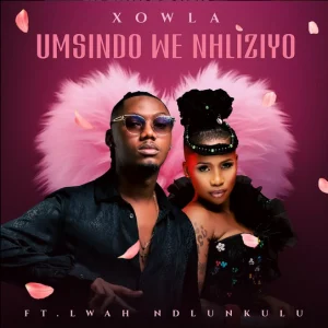 Xowla – Umsindo We Nhliziyo ft Lwah Ndlunkulu